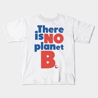 There's no planet B Kids T-Shirt